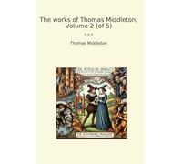 The works of Thomas Middleton, Volume 2 (of 5)