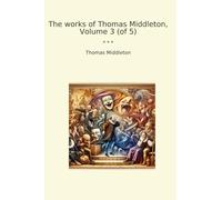 The works of Thomas Middleton, Volume 3 (of 5)