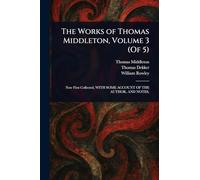 The Works of Thomas Middleton, Volume 3 (Of 5)