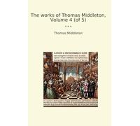 The works of Thomas Middleton, Volume 4 (of 5)