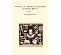 The works of Thomas Middleton, Volume 5 (of 5)