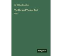 The Works of Thomas Reid: Vol. 1