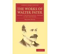 The Works of Walter Pater: Volume 1: The Renaissance: Studies in Art and Poetry: The Renaissance: Studies in Art and Pottery