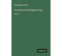 The Works of Washington Irving: Vol. III