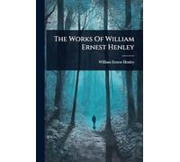 The Works Of William Ernest Henley