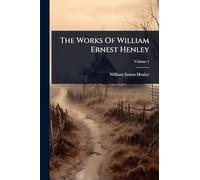 The Works Of William Ernest Henley