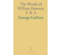 The Works of William Hewson, F. R. S