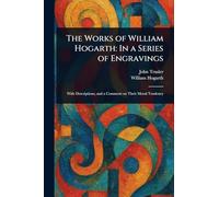 The Works of William Hogarth: In a Series of Engravings