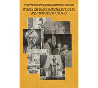 The Works Progress Administration Studies on Black Nationalism, Cults, and Churches in Chicago