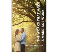 THE WORKS THAT MAKE A MARRIAGE WORK