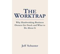 The Worktrap: Why Hardworking Business Owners Get Stuck and What to Do About It