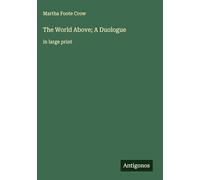 The World Above; A Duologue: in large print