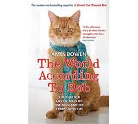 The World According to Bob: The further adventures of one man and his