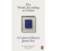 The world according to colour: a cultural history - Fox James