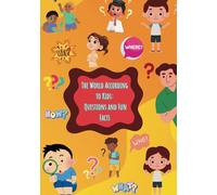 The World According to Kids: Questions and Fun Facts: Curious Questions, Amazing Answers, and Fun Facts to Explore the World!