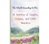 The World According to Me: A Journey of Laughs, Lessons, and Little Wonders: A journal of all ages and a companion of life's adventures.
