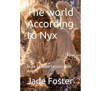 The world According to Nyx: Book 3 Conversations with Angels