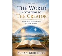 The World According To The Creator: A Biblical Perspective On Our World