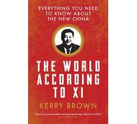 The World According to Xi: Everything You Need to Know About the New China [Lingua inglese]