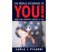 The World According to YOU!: How Our Choices Create It All
