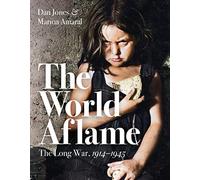 The World Aflame: The Long War, 1914-1945 by Jones, Dan