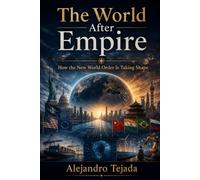 The World After Empire: How the New World Order Is Taking Shape