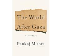 Pankaj Mishra The World After Gaza (Copertina rigida)