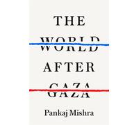 The world after gaza - Mishra Pankaj