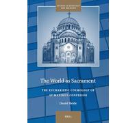 The World As Sacrament: The Eucharistic Cosmology of St Maximus Confessor