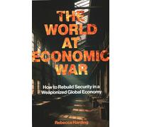 The World at Economic War: How to Rebuild Security in a Weaponized global Economy