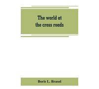 The world at the cross roads - L. Brasol Boris