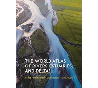 Atlante mondiale dei fiumi, estuari e delta – Esplorando i sistemi fluviali della Terra