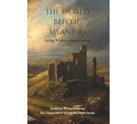 The World Before Meaning: Seeing Without Interpretation: 1