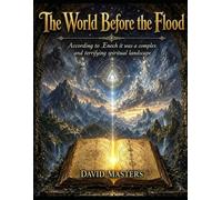 The World Before the Flood: According to Enoch it was a complex and terrifying spiritual landscape