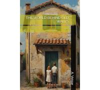 THE WORLD BEHIND OLD WALLS