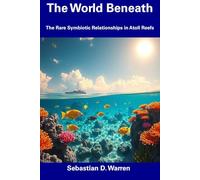 The World Beneath: The Rare Symbiotic Relationships in Atoll Reefs