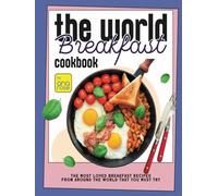 The World Breakfast Cookbook: The Most Loved Breakfast Recipes from Around the World that You Must Try