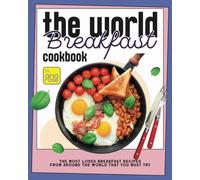 The World Breakfast Cookbook: The Most Loved Breakfast Recipes from Around the World that You Must Try