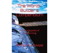 The World-Builder's Compendium: An Encyclopedia of Terraforming