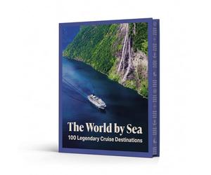 The World by Sea: 100 Legendary Cruise Destinations