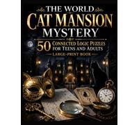 THE WORLD CAT MANSION MYSTERY: 50 Connected Logic Puzzles for Teens and Adults - Large-Print Book