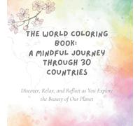 The World Coloring Book: Discover the World While Relaxing: A Journey Across 30 Countries Through Art and Reflection