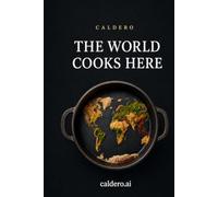 The World Cooks Here: How Geography, History, Culture, Ingredients, and Technique Shape Every Plate