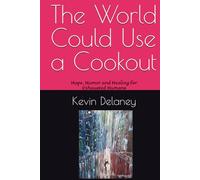 The World Could Use a Cookout: Hope, Humor and Healing for Exhausted Humans