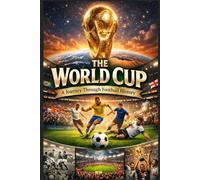The World Cup: A Journey Through Football History