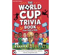 The World Cup Trivia Book From 1930 to 2026: A Fun Journey Through Football History, Legendary Matches, Unforgettable Goals