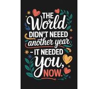 The World Didn’t Need Another Year: It Needed You - A Minimalist Journal for Purpose, Reflection, and Forward Motion