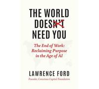 The World Doesn't Need You: Reclaiming Purpose in the Age of Ai