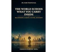 The World Echoes What You Carry Inside: Relationships, Learning, Culture, and Society