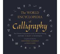 The World Encyclopedia of Calligraphy: The Ultimate Compendium on the Art of Fine Writing: History-Craft-Technique